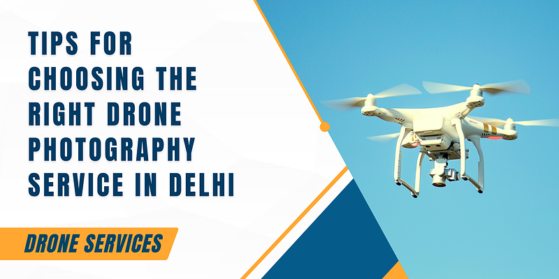 Tips for Choosing the Right Drone Photography Service in Delhi | Expert Guide