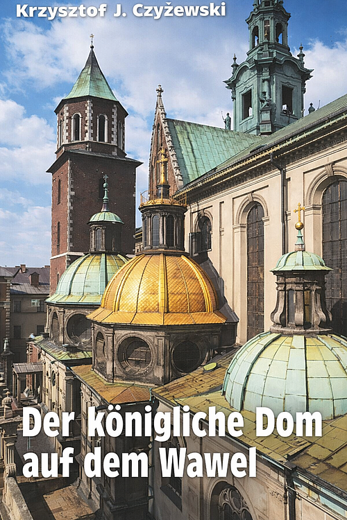 Krzysztof Czyżewski: Der k&ouml;nigliche Dom auf dem Wawel